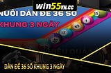 WIN55 | Dàn đề 36 số khung 3 ngày bất bại vip chuẩn 100%