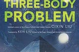 The Three-body Problem — My Favorite Chinese Science Fiction