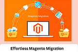 Magento Migration Agency