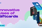 Innovative Uses of Giftcards