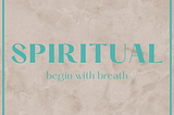 A parchment-colored square with the title: Spiritual. The subtitle is “begin with breath”