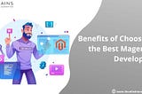 Know The Benefits of Choosing The Best Magento Developers