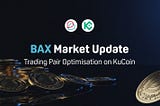 🔔 BAX Market Update: Trading Pair Optimisation on KuCoin