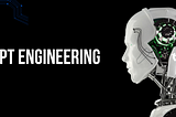 What is Prompt Engineering and How Does it Fit in Healthcare?