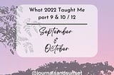 What 2022 has taught me pt. 9&10/12