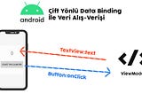 Android Çift Yönlü Data Binding İşlemleri (Kotlin)