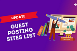 Top 10 Guest Posting Sites for Backlinks & Enormous Traffic [Updated]