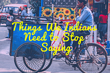 Things We Indians Need to Stop Saying — The Power of Words