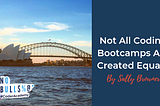 Not All Coding Bootcamps Are Created Equal… | Sally Browner