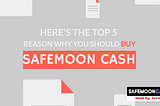 Top 5 reason why you should buy Safemoon Cash