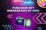 GemUni x Runnow.io: NFT Sneakers Boxes will be available to buy in GENI Token