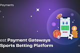 5 Best Payment Gateways for Sports Betting Platform