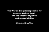 Breonna Taylor is a Victim of Our Senseless War on Drugs.