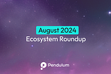 August 2024 Pendulum Ecosystem Roundup