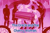 The Oracle and the Cherry Woman
