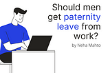 Should men get paternity leave from work?