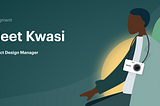 Inside Segment Design: Meet Kwasi