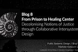 Blog 8 — From Prison to Healing Center: Collaborative Systemic Design as a Mediator in Between…