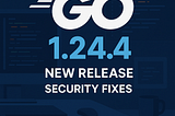 Go 1.24.4 and 1.23.10 bring important security fixes