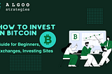 How to Invest in Bitcoin: Guide for Beginners, Exchanges, and Investing Sites [2023]
