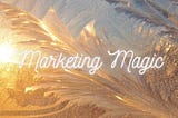 What is Marketing Magic that Every Marketer Should Know?