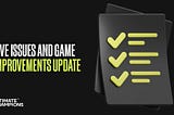 LIVE ISSUES AND GAME IMPROVEMENTS UPDATE