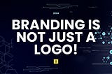 Branding is not just a logo!
