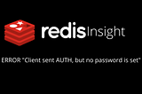 ERROR “Client sent AUTH, but no password is set” in RedisInsight