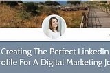 Creating The Perfect LinkedIn Profile For A Digital Marketing Job