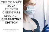 Tips To Make Your Friend’s Christmas Special — Quarantine Edition: