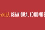 How to become an expert in Behavioural Economics