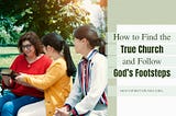 What Is the True Church? How to Find the True Church