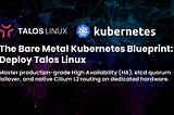 The Bare Metal Kubernetes Blueprint: Deploying Talos Linux & Cilium eBPF
