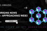 Origins News — Approaching Web3