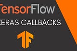 Callbacks in TensorFlow — Customize the Behavior of your Training