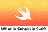 What is @main in Swift