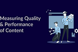 Measuring Quality & Performance of Content