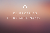 DJ Profiles-DJ Mike Nasty