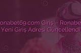 ronabet69.com Ronabet Giriş Adresi Güncellendi
