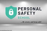 Introducing…Personal Safety School!