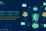 Is It Tricky To Choose The Best White Label NFT Marketplace Development For Your Business?