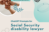 ChatGPT Prompts for Social Security Disability Lawyers: Enhancing Client Interaction and Case…