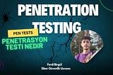 Penetrasyon Testi Nedir ?​