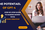 Unlocking the Potential of GPT-4: A Step-by-Step Guide to Making Money with Video Creation