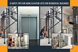 6 Safety Tips for Home Elevator Lifts for Residential Buildings