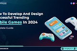 How To Develop And Design Successful Trending Mobile Games In 2024- KPIS Pvt. Ltd.