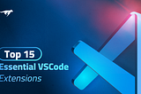 These are the Top 15 Essential VSCode Extensions to Boost Your Productivity as a Developer