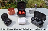 5 Best Wireless Bluetooth Earbuds You Can Buy In 2021