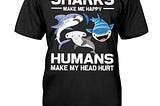 Sharks make me happy humans make my head hurt shirt, hoodie, tank top