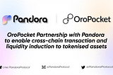 OroPocket Partnership with Pandora to enable cross-chain transaction and liquidity induction to…